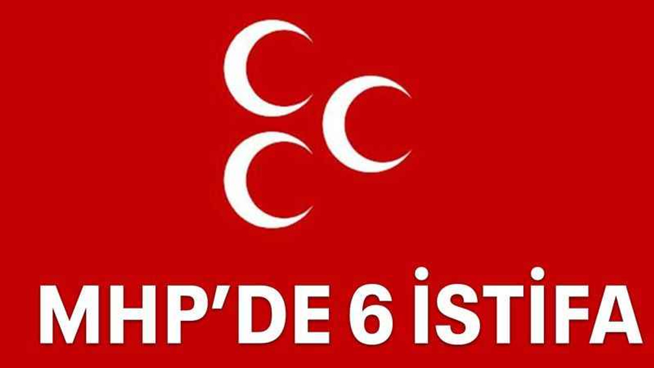 MHP’de 6 istifa